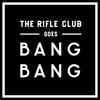 The Rifle Club Goes Bang Bang